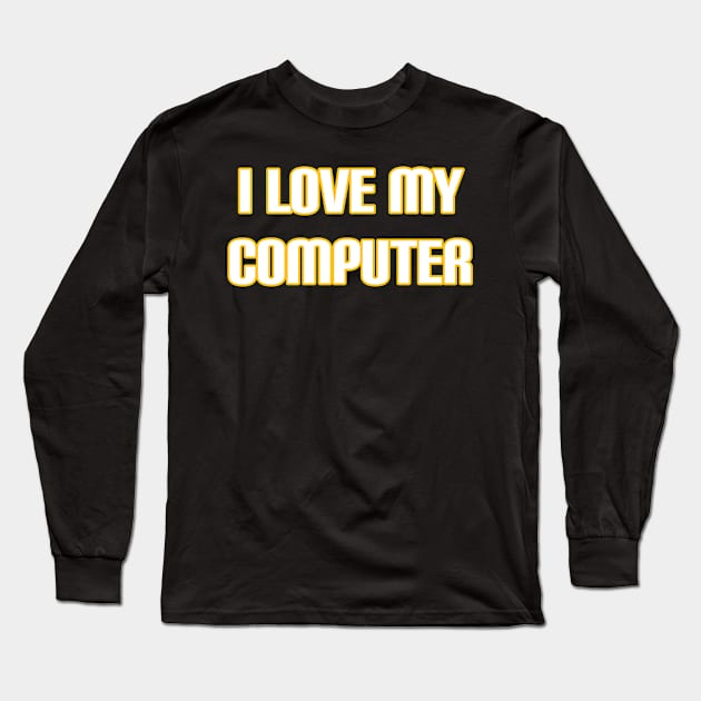 I Love My Computer Long Sleeve T-Shirt by radeckari25